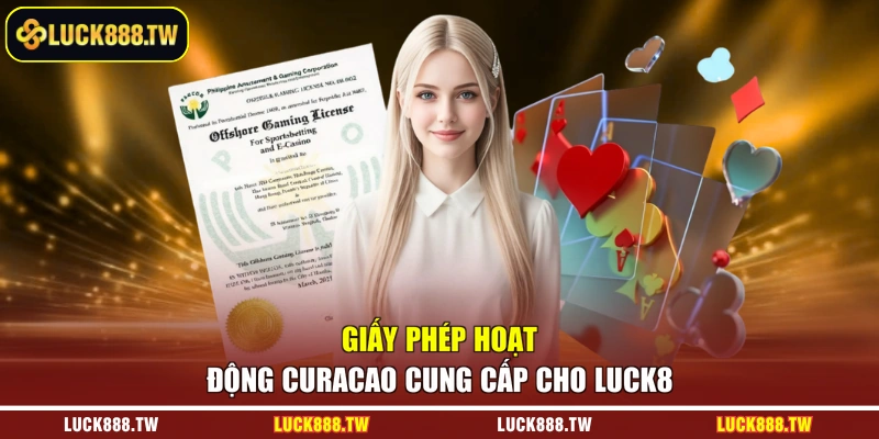 Giấy phép hoạt động Curacao cung cấp cho LUCK8