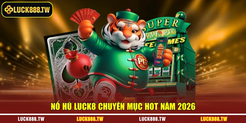 Nổ hũ Luck8 chuyên mục hot năm 2026 