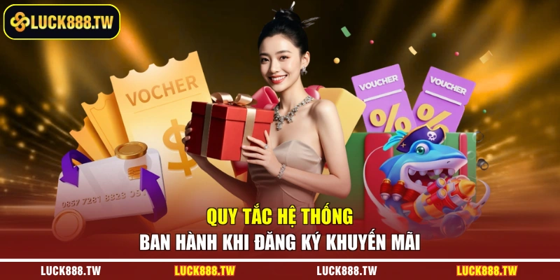 Quy tắc hệ thống ban hành khi đăng ký khuyến mãi