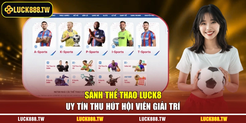 Sảnh thể thao LUCK8 uy tín thu hút hội viên giải trí
